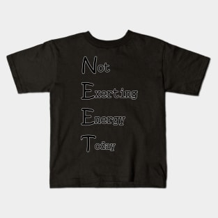 NEET (Not Exerting Energy Today) Kids T-Shirt